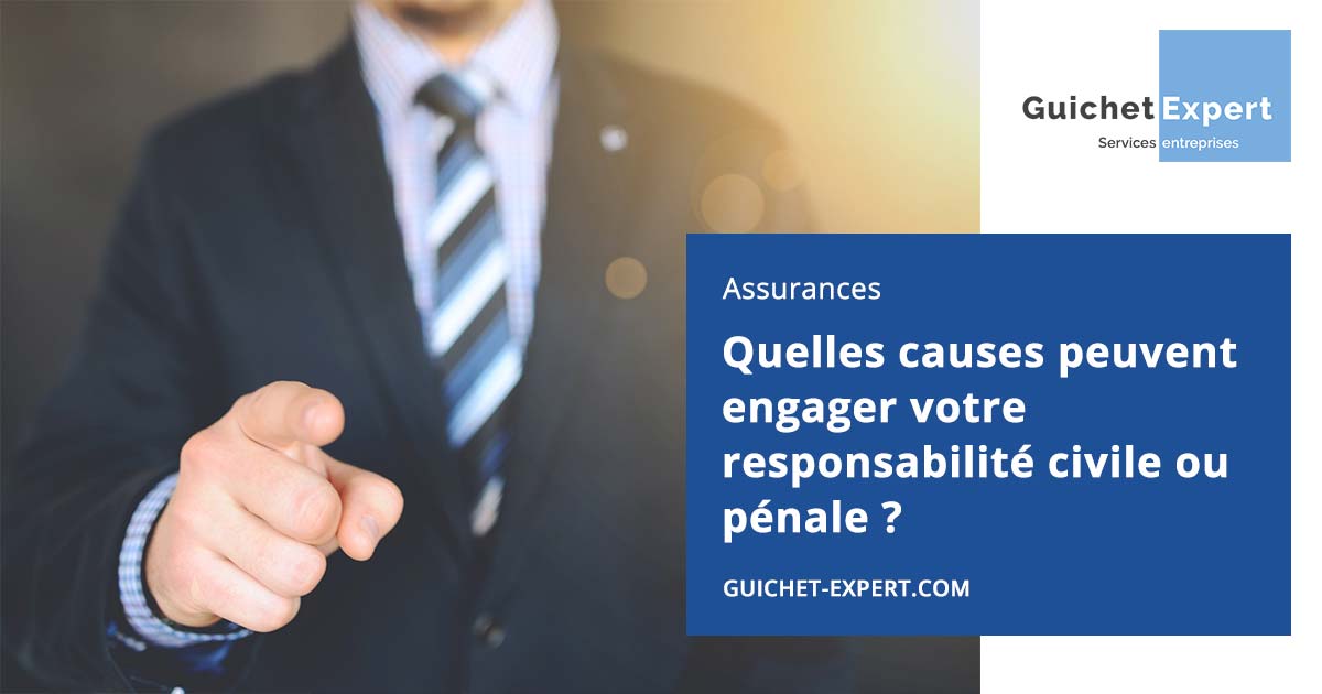 Les causes pouvant engager votre responsabilité civile ou pénale